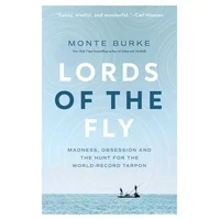 Lords of the Fly : Madness, Obsession, and the Hunt for the World Record Tarpon