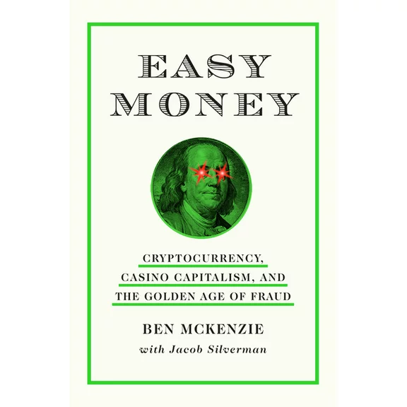 Easy Money : Cryptocurrency, Casino Capitalism, and the Golden Age of Fraud (Hardcover)