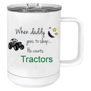 When Daddy goes to sleep he counts tractors Stainless Steel Vacuum Insulated 15 Oz Travel Coffee Mug with Slider Lid, White