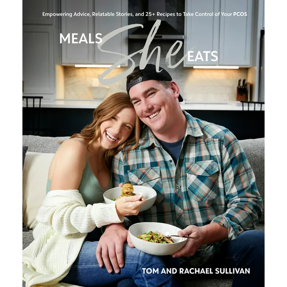 Meals She Eats : Empowering Advice, Relatable Stories, and Over 25 Recipes to Take Control of Your Pcos (Hardcover)