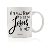 Why Y'all Trying to Test the Jesus in Me? Coffee Mug Gift Idea Funny Christian Present to Mom Dad Parent Boss Coworker Office Manager for Christmas Birthday 11oz Ceramic Tea Cup by Digibuddha DM0516