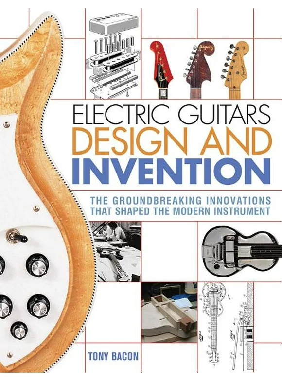 Electric Guitars Design and Invention : The Groundbreaking Innovations That Shaped the Modern Instrument (Paperback)