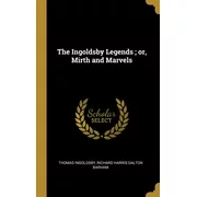 The Ingoldsby Legends; Or, Mirth and Marvels (Hardcover)