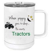 When Poppy goes to sleep he counts tractors Stainless Steel Vacuum Insulated 15 Oz Travel Coffee Mug with Slider Lid, White