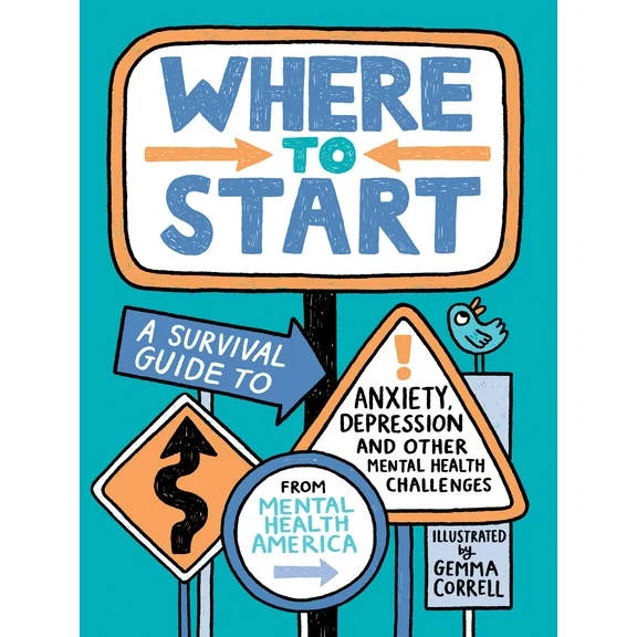 Where to Start : A Survival Guide to Anxiety, Depression, and Other Mental Health Challenges (Paperback)