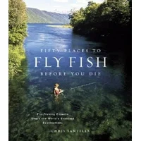 Fifty Places to Fly Fish Before You Die: Fly-Fishing Experts Share the Worlds Greatest Destinations, Pre-Owned (Hardcover)