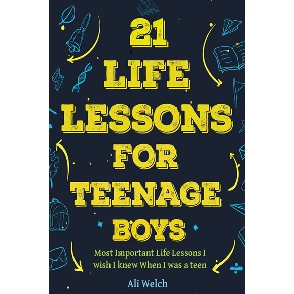 Gifts for Teen Boys: 21 Life Lessons For Teenage Boys: 21 Life Lessons For Teenage Boys: The Most Important Life Lessons I wish I knew When I was a Teen. (Paperback)