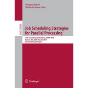 Job Scheduling Strategies for Parallel Processing : 17th International Workshop, Jsspp 2013, Boston, Ma, Usa, May 24, 2013 Revised Selected Papers (Paperback)
