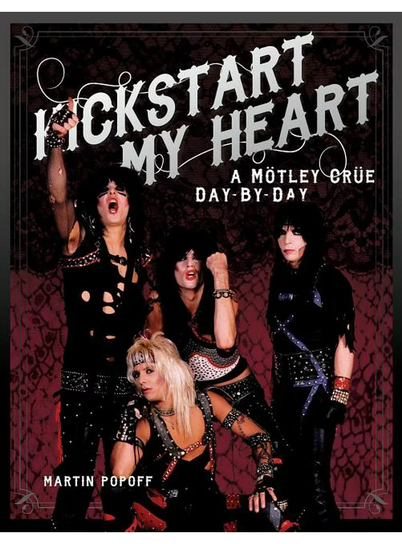 Kickstart My Heart: A Motley Crew Day-By-Day, (Hardcover)
